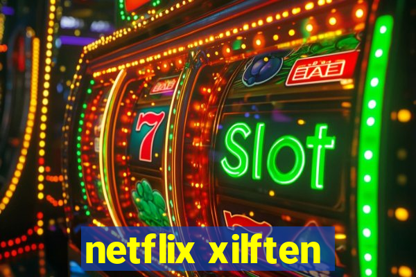 netflix xilften